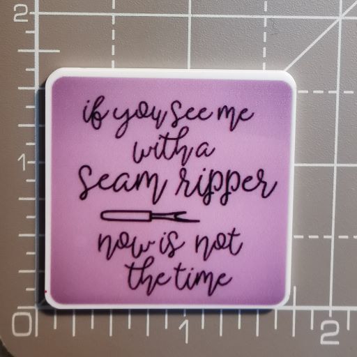 Needle Minder - Stitching Humour. Seam Ripper, Now is not the Time