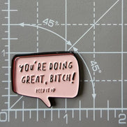 Needle Minder - You're Doing Great B*tch!